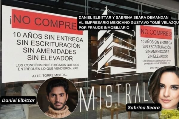 Daniel Elbittar y Sabrina Seara demandan al empresario mexicano Gustavo Tomé Velázquez por fraude inmobiliario
